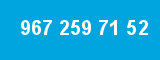 967 259 71 52